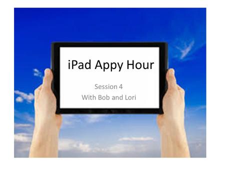 IPad Appy Hour Session 4 With Bob and Lori. Agenda What is Augmented Reality? Ice Breaker #1 Ice Breaker #2 Augmented Reality Apps What is Augmented Reality?