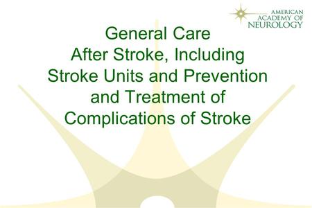 General Care After Stroke, Including Stroke Units and Prevention and Treatment of Complications of Stroke.