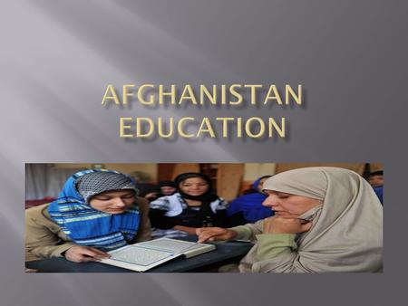  BRAC began its education program in Afghanistan in 2002 with 24 schools catering to 778 girls between 11 and 15 years of age who had never attended.
