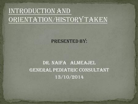 Presented by: Dr. naifa almeajel General pediatric consultant 13/10/2014.