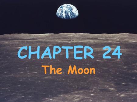 CHAPTER 24 The Moon. Theory of The Origin of the Moon Approx. 4.6 billion years ago Earth collided with an object the size of Mars. It is believed that.