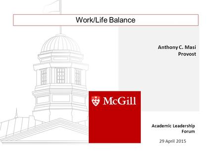 Work/Life Balance Anthony C. Masi Provost Academic Leadership Forum 29 April 2015.