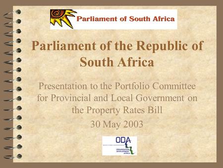 Parliament of the Republic of South Africa Presentation to the Portfolio Committee for Provincial and Local Government on the Property Rates Bill 30 May.