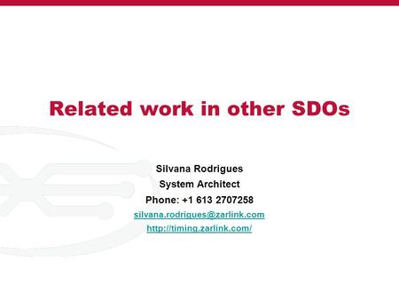 Related work in other SDOs Silvana Rodrigues System Architect Phone: +1 613 2707258