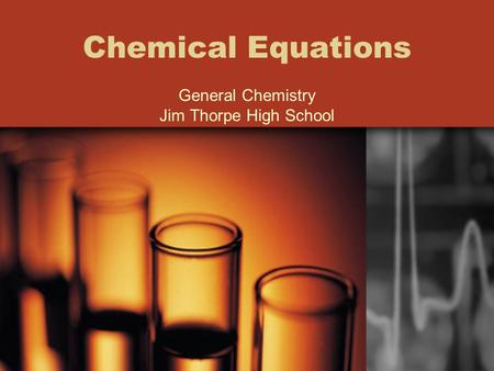 Chemical Equations General Chemistry Jim Thorpe High School.