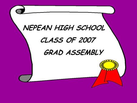 NEPEAN HIGH SCHOOL CLASS OF 2007 GRAD ASSEMBLY HANDOUTS TODAY:  INFO  COMPASS.101  COLLEGE GUIDE  IMPORTANT DATES  WEBSITES.