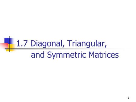 1.7 Diagonal, Triangular, and Symmetric Matrices 1.