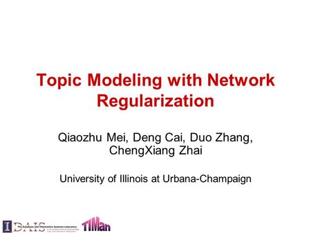 Topic Modeling with Network Regularization Qiaozhu Mei, Deng Cai, Duo Zhang, ChengXiang Zhai University of Illinois at Urbana-Champaign.