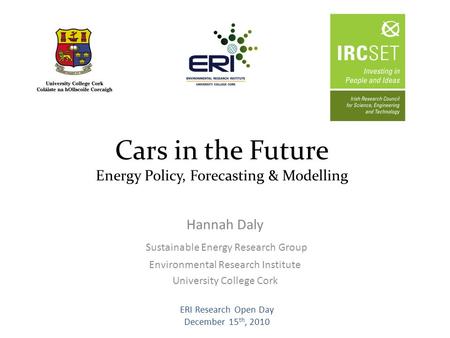 Cars in the Future Energy Policy, Forecasting & Modelling Hannah Daly Sustainable Energy Research Group Environmental Research Institute University College.