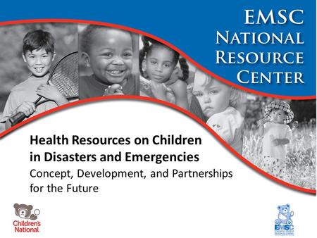 Health Resources on Children in Disasters and Emergencies Concept, Development, and Partnerships for the Future.