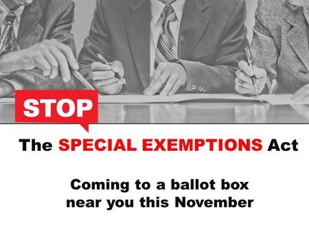 The SPECIAL EXEMPTIONS Act Coming to a ballot box near you this November.
