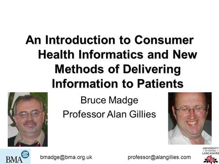 An Introduction to Consumer Health Informatics and New Methods of Delivering Information to Patients Bruce Madge.