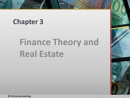 Chapter 3 Finance Theory and Real Estate © OnCourse Learning.