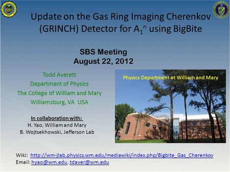 Update on the Gas Ring Imaging Cherenkov (GRINCH) Detector for A 1 n using BigBite Todd Averett Department of Physics The College of William and Mary Williamsburg,