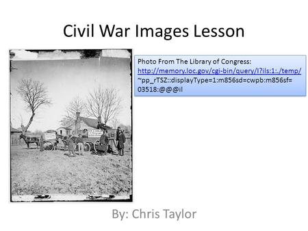 Civil War Images Lesson By: Chris Taylor Photo From The Library of Congress:  ~pp_rTSZ::displayType=1:m856sd=cwpb:m856sf=