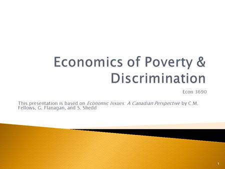 Econ 3690 This presentation is based on Economic Issues: A Canadian Perspective by C.M. Fellows, G. Flanagan, and S. Shedd 1.