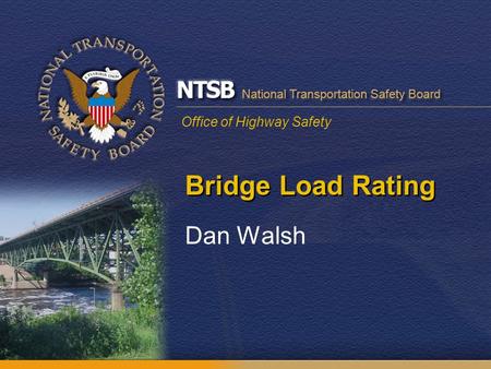 Office of Highway Safety Bridge Load Rating Dan Walsh.