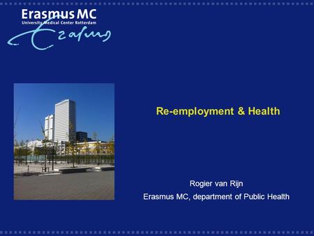 Re-employment & Health Rogier van Rijn Erasmus MC, department of Public Health.