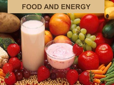 FOOD AND ENERGY.