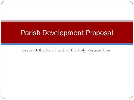 Greek Orthodox Church of the Holy Resurrection Parish Development Proposal.