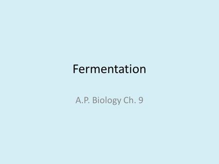 Fermentation A.P. Biology Ch. 9.