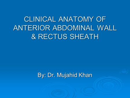 CLINICAL ANATOMY OF ANTERIOR ABDOMINAL WALL & RECTUS SHEATH