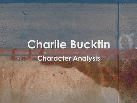 Charlie Bucktin Character Analysis.