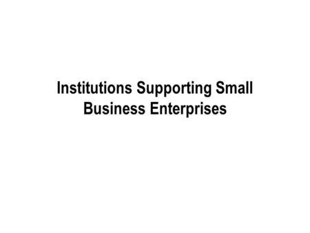 Institutions Supporting Small Business Enterprises