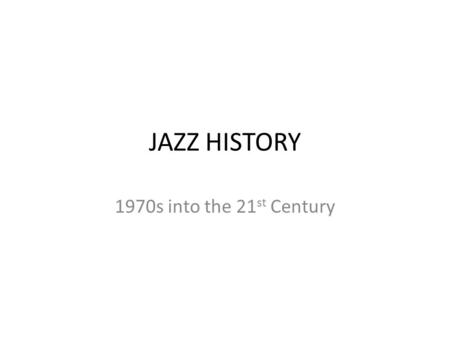 JAZZ HISTORY 1970s into the 21 st Century. Following the 1960s experimentation continued with jazz dance and jazz music Broadway, film and television.