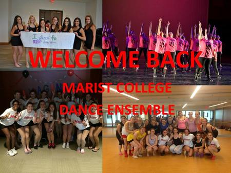 WELCOME BACK MARIST COLLEGE DANCE ENSEMBLE. November 22 nd at 4:00 pm & November 23 rd at 2:00 pm Show will be at Poughkeepsie High School Rehearsal week.