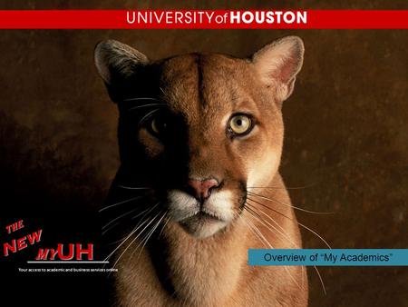 Overview of “My Academics” my UH TheNew ________________ Your access to academic and business services online.