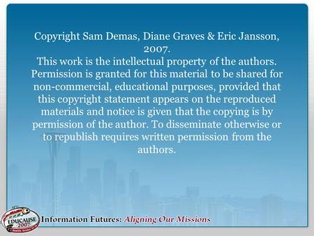 Copyright Sam Demas, Diane Graves & Eric Jansson, 2007. This work is the intellectual property of the authors. Permission is granted for this material.