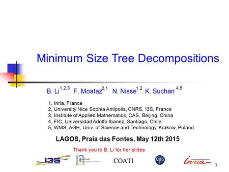 B. Li F. Moataz N. Nisse K. Suchan 1 Minimum Size Tree Decompositions 1, Inria, France 2, University Nice Sophia Antipolis, CNRS, I3S, France 3, Institute.