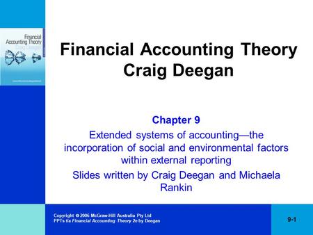 Copyright  2006 McGraw-Hill Australia Pty Ltd PPTs t/a Financial Accounting Theory 2e by Deegan 9-1 Financial Accounting Theory Craig Deegan Chapter 9.