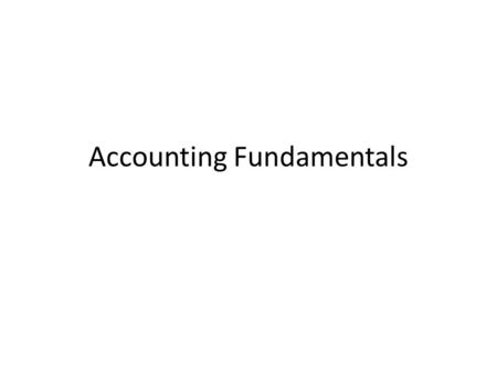 Accounting Fundamentals. On completing this chapter, you will be able to: Understand why keeping accounts is so important. Analyse the main users and.