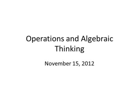 Operations and Algebraic Thinking November 15, 2012.
