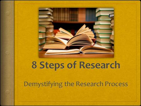 Step I: Getting organized for research  Teacher:  builds a sense of excitement and a positive attitude in students about the research project.  helps.