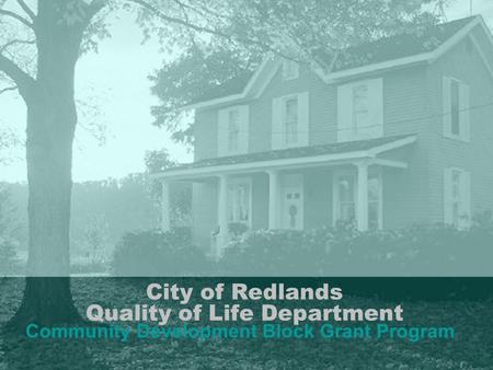 City of Redlands Quality of Life Department Community Development Block Grant Program.