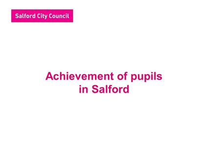 Achievement of pupils in Salford. L4+ English and maths.