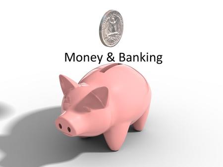 Money & Banking. Functions of money Medium of exchange- use money in exchange for goods and services Unit of accounting- yardstick that allows us to compare.