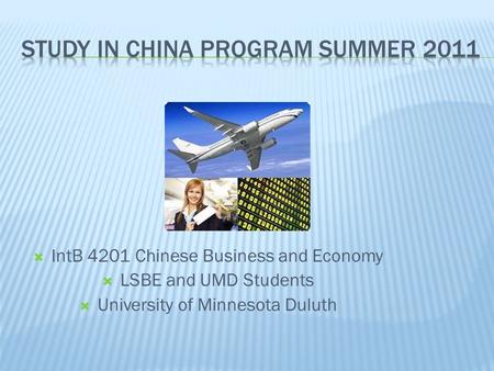  IntB 4201 Chinese Business and Economy  LSBE and UMD Students  University of Minnesota Duluth.