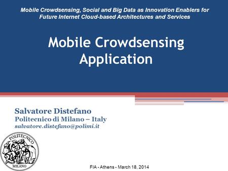 Salvatore Distefano Politecnico di Milano – Italy Mobile Crowdsensing, Social and Big Data as Innovation Enablers for Future.