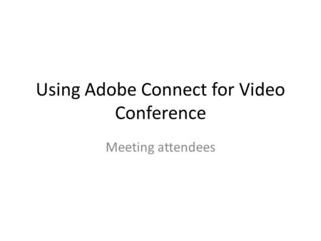 Using Adobe Connect for Video Conference Meeting attendees.