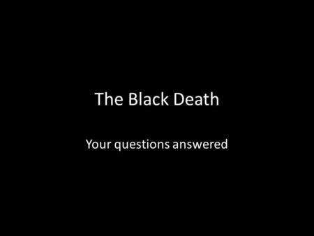 The Black Death Your questions answered. Yersinia Pestis The plague is caused by a bacterium – Yersinia Pestis. Yersinia Pestis is easily destroyed by.