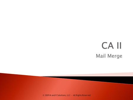 Mail Merge © 2009 M and K Solutions, LLC -- All Rights Reserved.