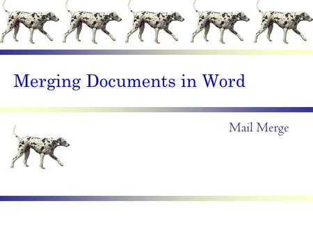 Merging Documents in Word Mail Merge. Main Document Types Document TypeHow it is Typically Used in a Mail Merge LettersTo send letters to a group after.