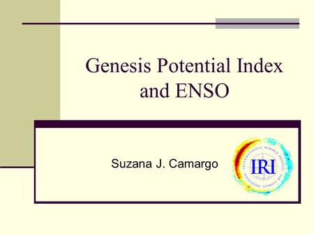 Genesis Potential Index and ENSO Suzana J. Camargo.