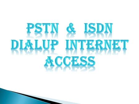 Public Switched Telephone Network (PSTN) dialup uses your phone connection to connect your computer to the internet. You need a modem, phone line and.