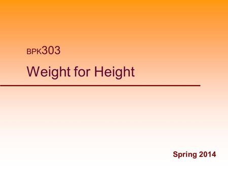 BPK303 Weight for Height Spring 2014.