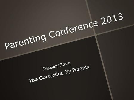 Parenting Conference 2013 Session Three The Correction By Parents The Correction By Parents.
